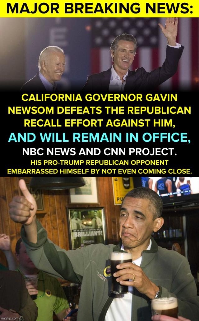 Score one for centrism and rationality in the face of this insane California recall process. | image tagged in gavin newsom wins recall,obama beer | made w/ Imgflip meme maker