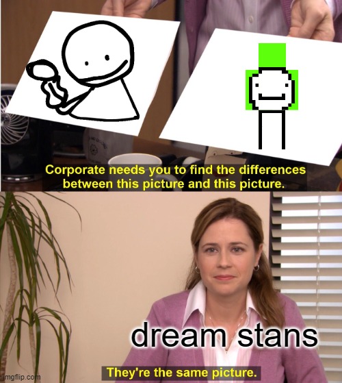 They're The Same Picture |  dream stans | image tagged in memes,they're the same picture | made w/ Imgflip meme maker