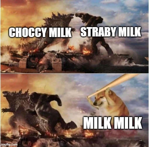 One of my old memes | STRABY MILK; CHOCCY MILK; MILK MILK | image tagged in kong godzilla doge,choccy milk,milk,straby milk,funny,doge | made w/ Imgflip meme maker