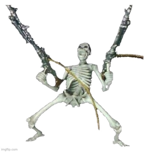 its almost spooktober | image tagged in skeleton with guns | made w/ Imgflip meme maker