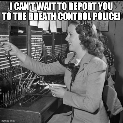Deanna Durbin breathcontrolbling |  I CAN’T WAIT TO REPORT YOU TO THE BREATH CONTROL POLICE! | image tagged in breath control,opera | made w/ Imgflip meme maker