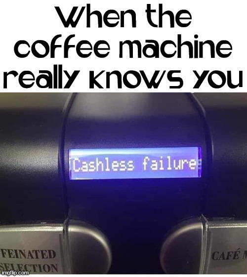When the coffee machine really knows you | image tagged in and thats a fact | made w/ Imgflip meme maker