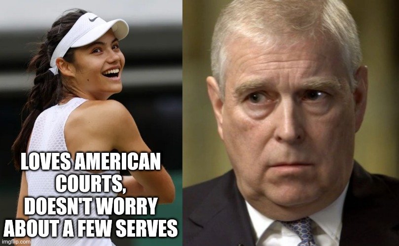 Mummy Help! | LOVES AMERICAN COURTS, DOESN'T WORRY ABOUT A FEW SERVES | image tagged in prince andrew,supreme court,jeffrey epstein,epstein,royal family,arrogant rich man | made w/ Imgflip meme maker