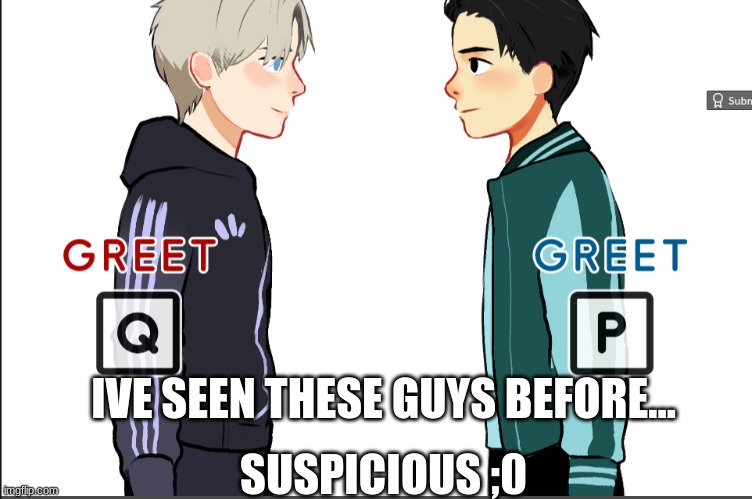 they look like the characters form yuri on ice! | IVE SEEN THESE GUYS BEFORE... SUSPICIOUS ;0 | image tagged in yuri on ice ooooo | made w/ Imgflip meme maker