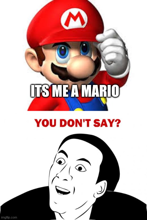 It's me a mario | ITS ME A MARIO | image tagged in memes,you don't say | made w/ Imgflip meme maker