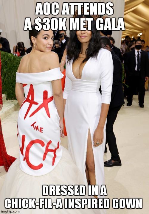 Met Gala Dress | AOC ATTENDS A $30K MET GALA; DRESSED IN A CHICK-FIL-A INSPIRED GOWN | image tagged in alexandria ocasio-cortez aoc met gala | made w/ Imgflip meme maker