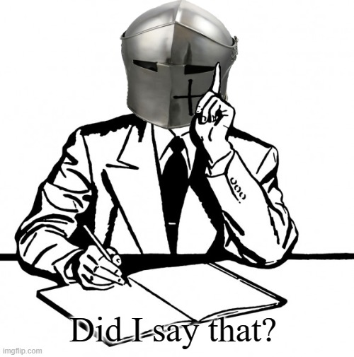 Writing Crusader | Did I say that? | image tagged in writing crusader | made w/ Imgflip meme maker