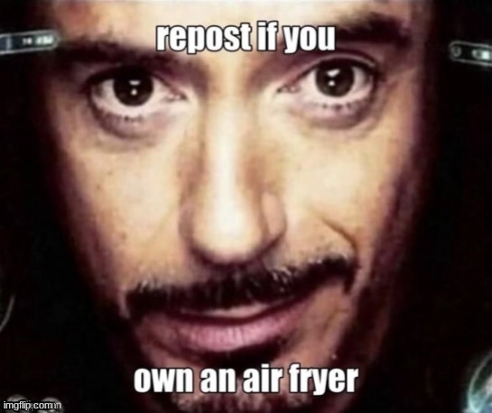 air fryer | image tagged in idk | made w/ Imgflip meme maker