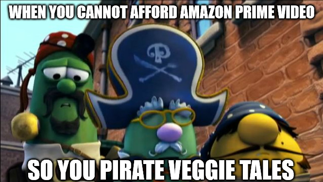 Forgive me for I have sinned | WHEN YOU CANNOT AFFORD AMAZON PRIME VIDEO; SO YOU PIRATE VEGGIE TALES | image tagged in veggietales,dank,christian,memes,r/dankchristianmemes | made w/ Imgflip meme maker