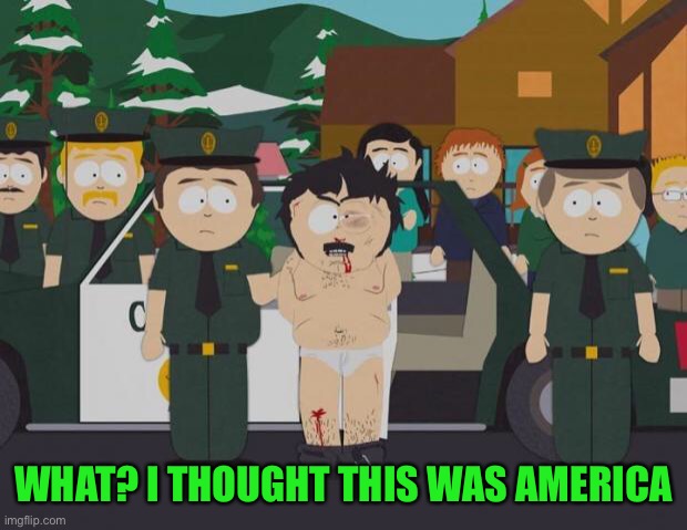 I thought this was America South Park | WHAT? I THOUGHT THIS WAS AMERICA | image tagged in i thought this was america south park | made w/ Imgflip meme maker