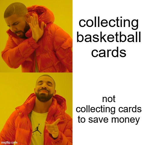 smart stuff | collecting basketball cards; not collecting cards to save money | image tagged in memes,drake hotline bling | made w/ Imgflip meme maker