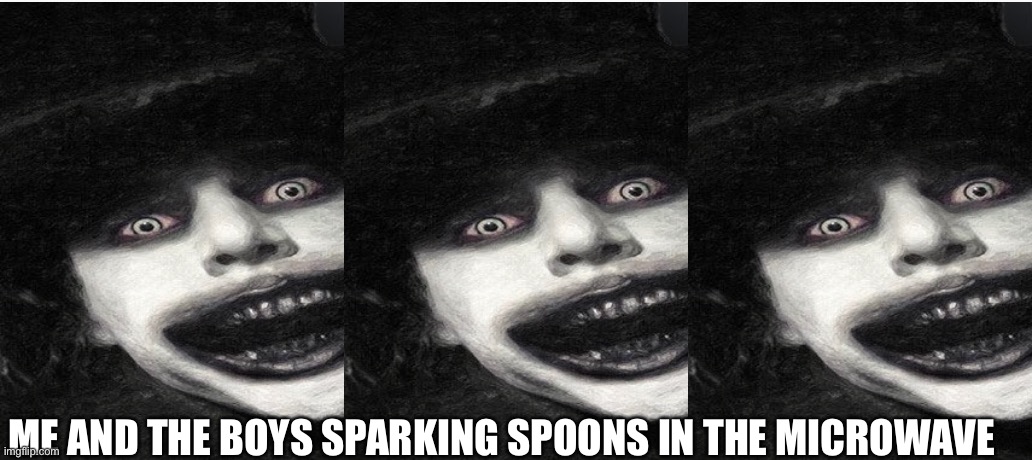 Hi | ME AND THE BOYS SPARKING SPOONS IN THE MICROWAVE | image tagged in meme | made w/ Imgflip meme maker