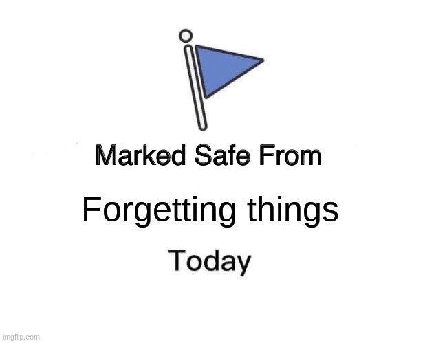 Lets see, what is this for? | Forgetting things | image tagged in memes,marked safe from | made w/ Imgflip meme maker