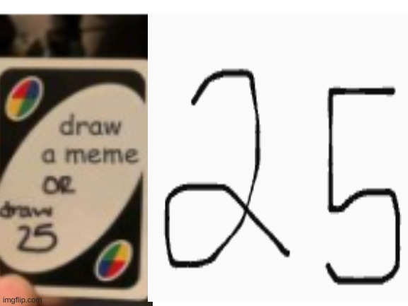 Litterly draw 25 | image tagged in uno draw 25 cards | made w/ Imgflip meme maker