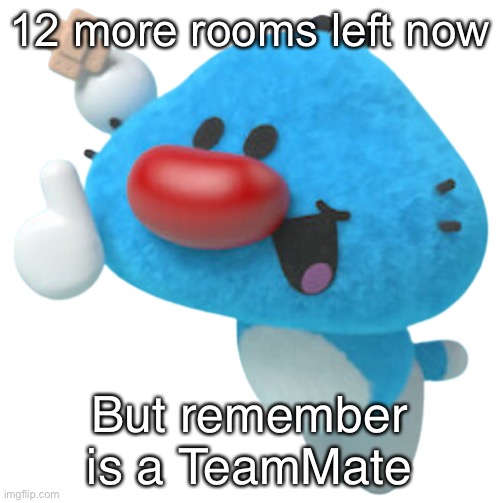 AAAAAAAAAAAAAAAAAAAAAAAAAAAAAAAAAAAAAAAAAAAAAAAAAAAAAAAAAA | 12 more rooms left now; But remember is a TeamMate | image tagged in aaaaaaaaaaaaaaaaaaaaaaaaaaaaaaaaaaaaaaaaaaaaaaaaaaaaaaaaaa | made w/ Imgflip meme maker