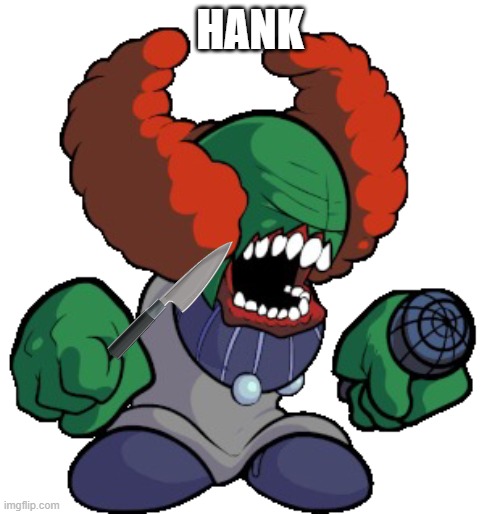 Tricky the clown | HANK | image tagged in tricky the clown | made w/ Imgflip meme maker