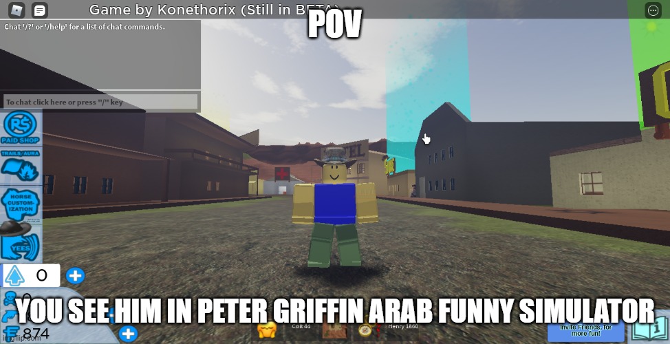 yes i actually play these games on Roblox | POV; YOU SEE HIM IN PETER GRIFFIN ARAB FUNNY SIMULATOR | image tagged in cowboy | made w/ Imgflip meme maker