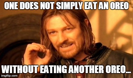 One Does Not Simply Meme | ONE DOES NOT SIMPLY EAT AN OREO WITHOUT EATING ANOTHER OREO... | image tagged in memes,one does not simply | made w/ Imgflip meme maker