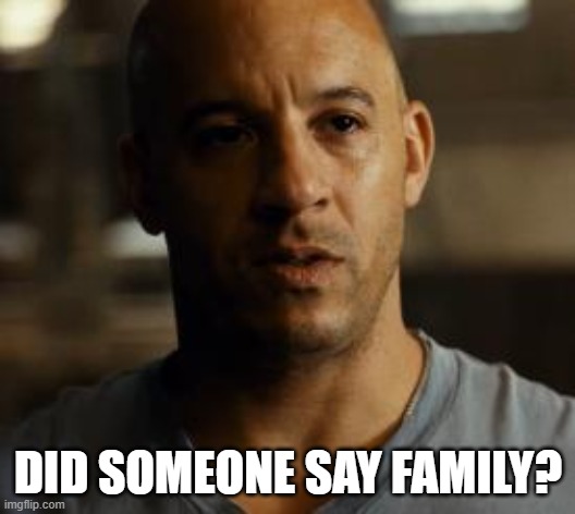 DID SOMEONE SAY FAMILY? | made w/ Imgflip meme maker