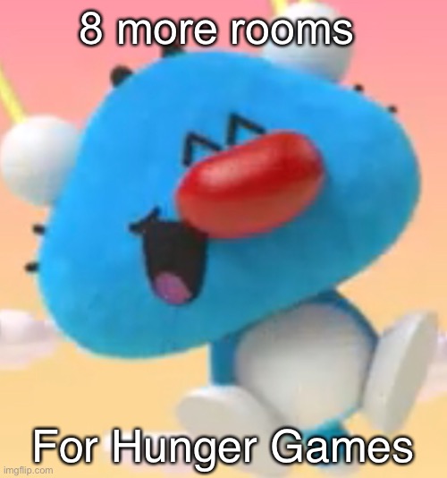 Oggy oggy | 8 more rooms; For Hunger Games | image tagged in oggy oggy | made w/ Imgflip meme maker