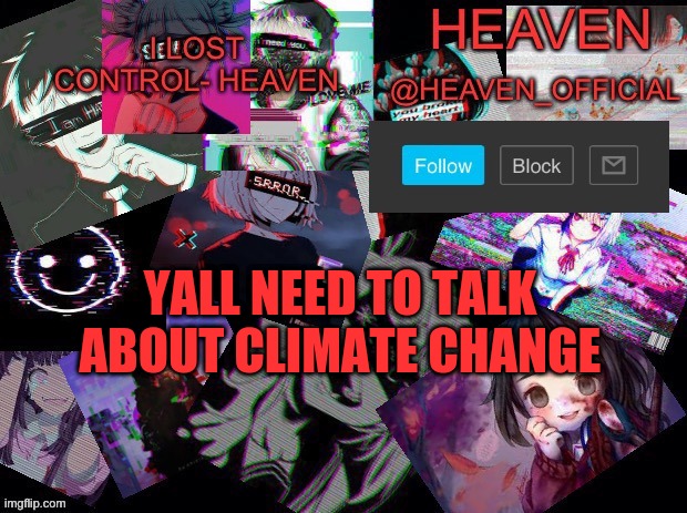 Heavenly | YALL NEED TO TALK ABOUT CLIMATE CHANGE | image tagged in heavenly | made w/ Imgflip meme maker