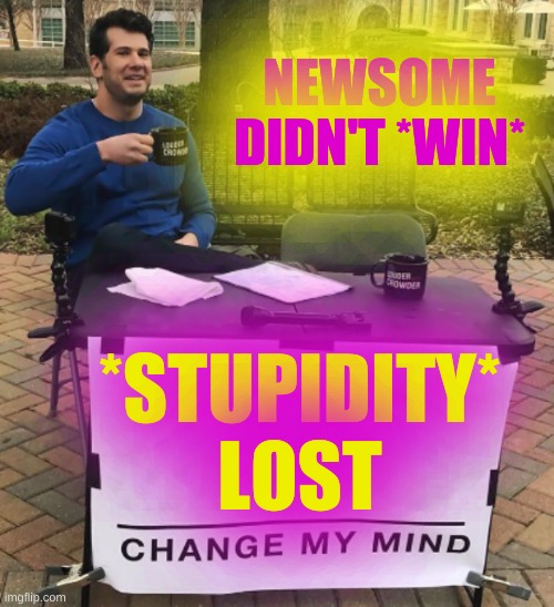 elder was *so* unwanted people thought he was a texas pregnancy | NEWSOME DIDN'T *WIN*; *STUPIDITY* LOST | image tagged in change my mind,stupid people,recall election,larry elder,gavin newsome,conservative logic | made w/ Imgflip meme maker