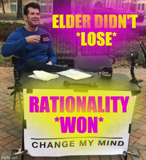 elder was *so* unwanted people thought he was a texas pregnancy | ELDER DIDN'T
 *LOSE*; RATIONALITY *WON* | image tagged in gavin newsome,recall election,larry elder,winners and losers,conservative logic,change my mind | made w/ Imgflip meme maker