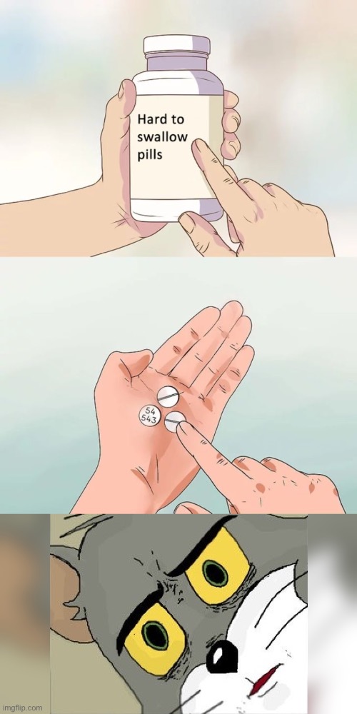 image tagged in memes,hard to swallow pills,funny | made w/ Imgflip meme maker