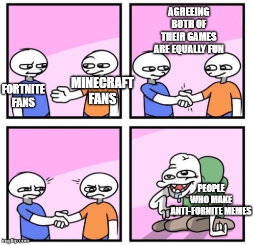 is this enough for you people? | AGREEING BOTH OF THEIR GAMES ARE EQUALLY FUN; FORTNITE FANS; MINECRAFT FANS; PEOPLE WHO MAKE ANTI-FORNITE MEMES | image tagged in acquired taste,fortnite,minecraft | made w/ Imgflip meme maker