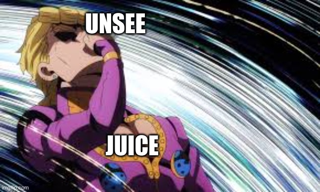 Giorno drinking unsee juice | UNSEE JUICE | image tagged in giorno drinking unsee juice | made w/ Imgflip meme maker