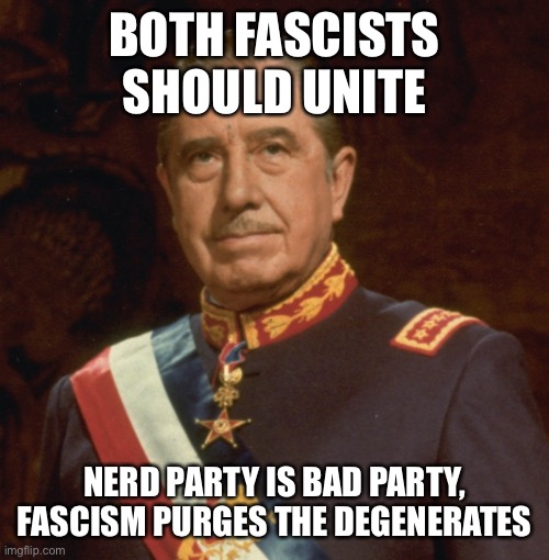 BOTH FASCISTS SHOULD UNITE; NERD PARTY IS BAD PARTY, FASCISM PURGES THE DEGENERATES | made w/ Imgflip meme maker