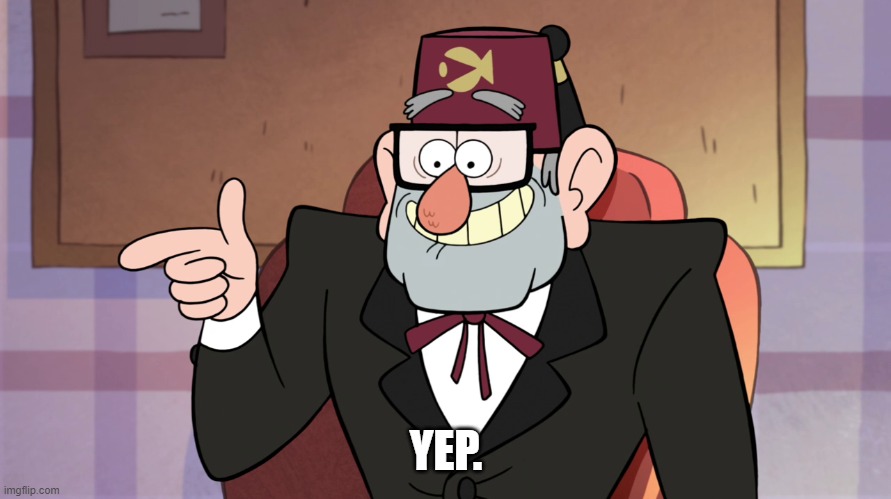 Grunkle Stan Pointing - Gravity Falls | YEP. | image tagged in grunkle stan pointing - gravity falls | made w/ Imgflip meme maker