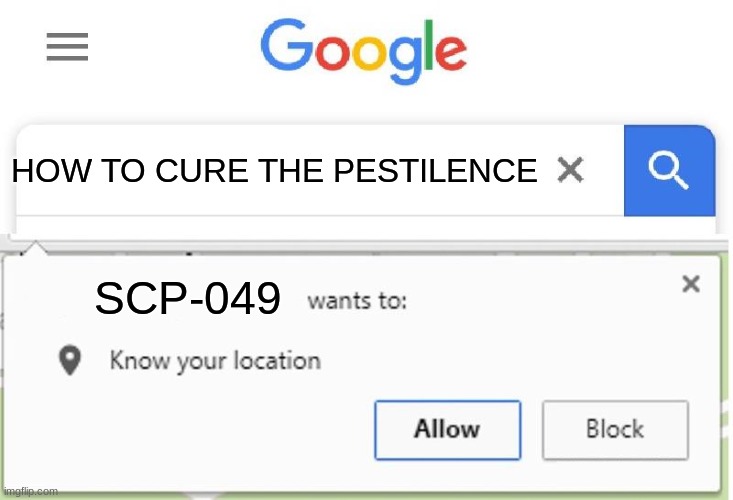 HOW TO CURE THE PESTILENCE; SCP-049 | image tagged in scp-049,scp meme,x wants to know your location | made w/ Imgflip meme maker