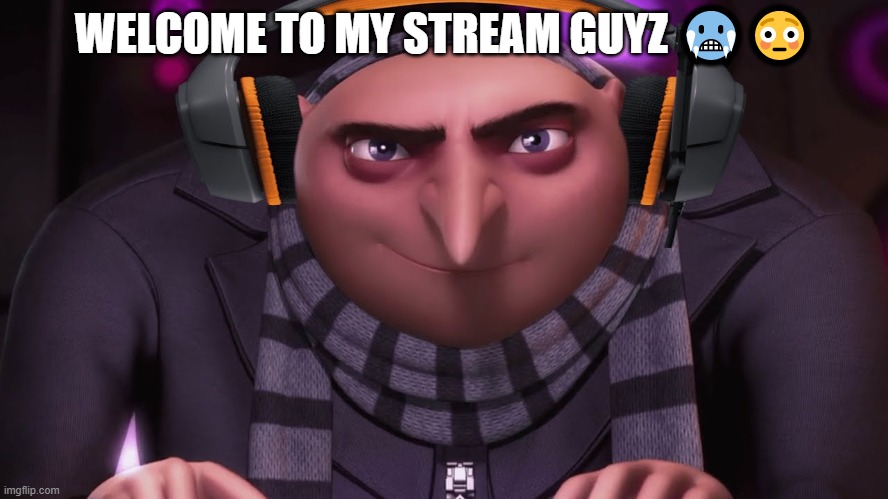 groo ?? | WELCOME TO MY STREAM GUYZ 🥶😳 | image tagged in groo | made w/ Imgflip meme maker