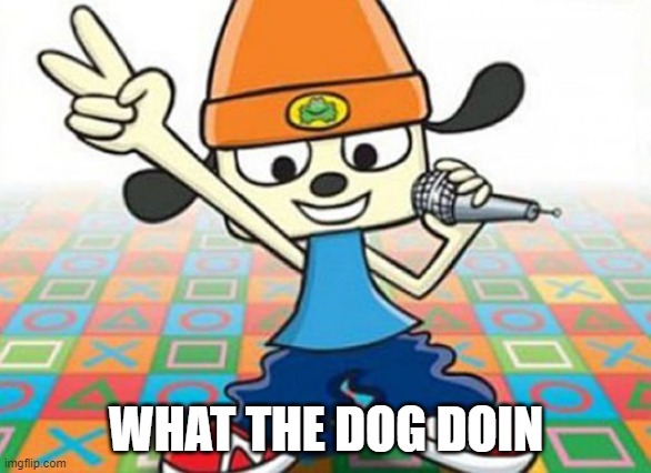 Parappa | WHAT THE DOG DOIN | image tagged in parappa | made w/ Imgflip meme maker