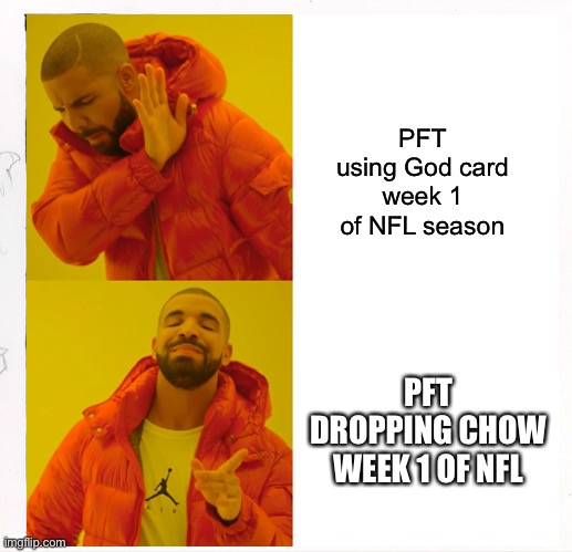 PFT using God card week 1 of NFL season; PFT DROPPING CHOW WEEK 1 OF NFL | made w/ Imgflip meme maker