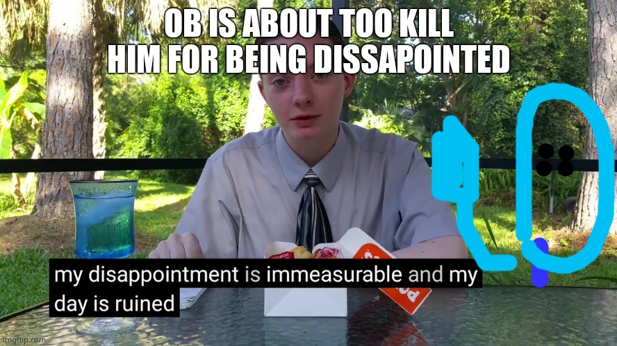 My Disappointment Is Immeasurable | OB IS ABOUT TOO KILL HIM FOR BEING DISSAPOINTED | image tagged in my disappointment is immeasurable | made w/ Imgflip meme maker