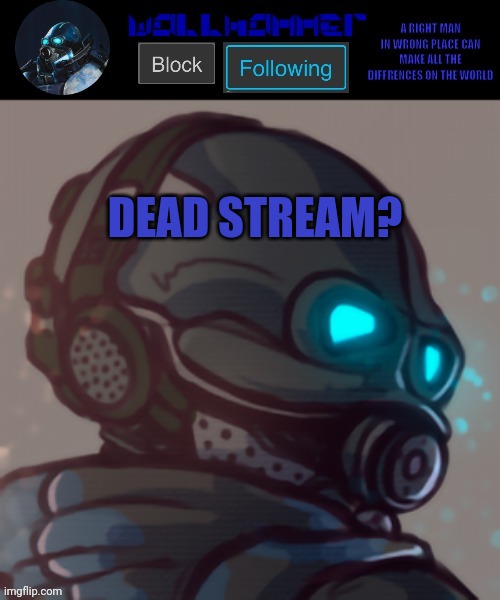 temp | DEAD STREAM? | image tagged in temp | made w/ Imgflip meme maker