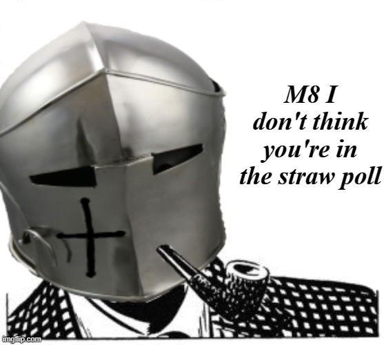 M8 I don't think you're in the straw poll | made w/ Imgflip meme maker