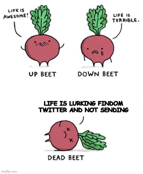Dead Beet Findom | LIFE IS LURKING FINDOM TWITTER AND NOT SENDING | image tagged in up beet down beet dead beet,memes | made w/ Imgflip meme maker