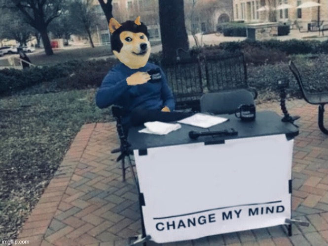 Doge, change my mind | image tagged in doge | made w/ Imgflip meme maker