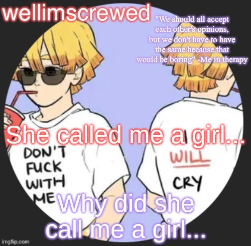 also can i have mod? this is fishie | She called me a girl... Why did she call me a girl... | image tagged in wellimscrewd's announceent template | made w/ Imgflip meme maker