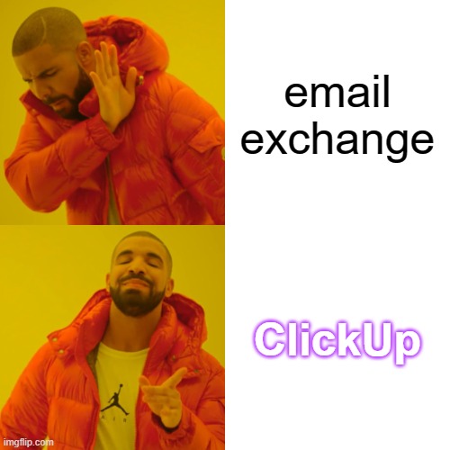 ClickUp for tasks | email exchange; ClickUp | image tagged in memes,drake hotline bling | made w/ Imgflip meme maker