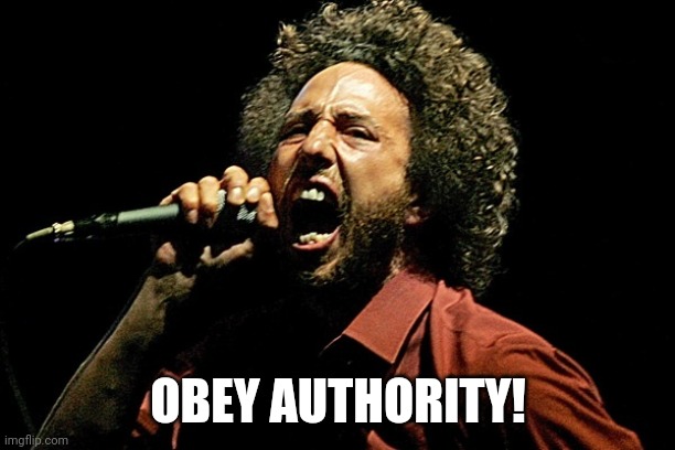 You better do what they told ya! | OBEY AUTHORITY! | image tagged in rage against the machine zack,obey | made w/ Imgflip meme maker