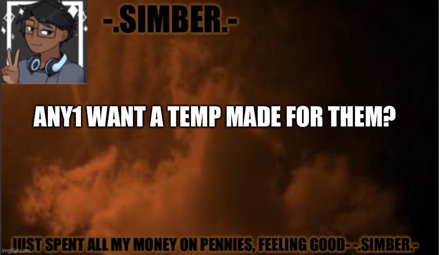 I’m a certified temp maker | ANY1 WANT A TEMP MADE FOR THEM? | image tagged in - simber - announcement template made by spiro | made w/ Imgflip meme maker