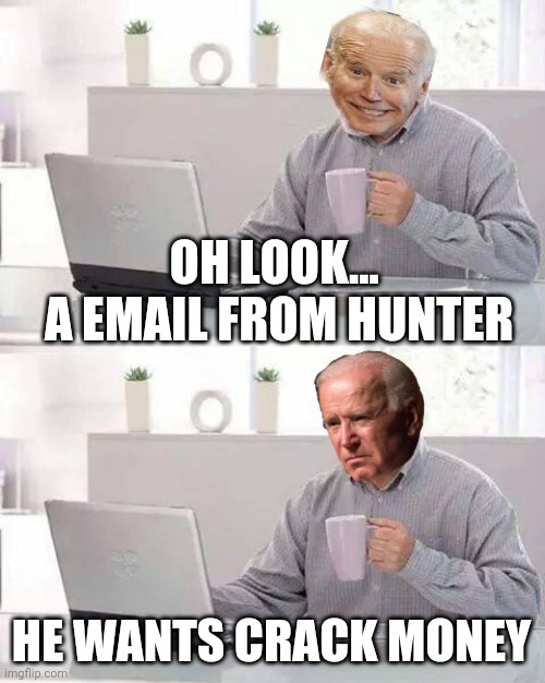 Hide the Pain Harold | OH LOOK...  A EMAIL FROM HUNTER; HE WANTS CRACK MONEY | image tagged in memes,hide the pain harold | made w/ Imgflip meme maker