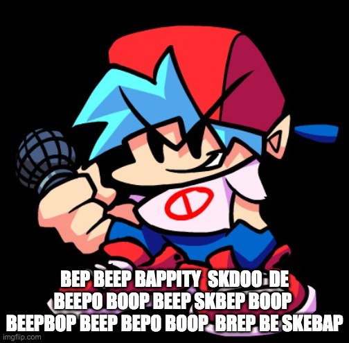 Boyfriend FNF | BEP BEEP BAPPITY  SKDOO  DE BEEPO BOOP BEEP SKBEP BOOP  BEEPBOP BEEP BEPO BOOP  BREP BE SKEBAP | image tagged in boyfriend fnf | made w/ Imgflip meme maker