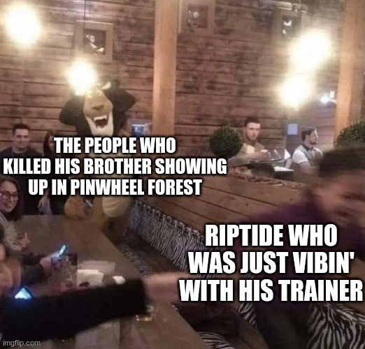 seriously, they need to leave him alone | THE PEOPLE WHO KILLED HIS BROTHER SHOWING UP IN PINWHEEL FOREST; RIPTIDE WHO WAS JUST VIBIN' WITH HIS TRAINER | image tagged in kid running from alex the lion,pokemon | made w/ Imgflip meme maker