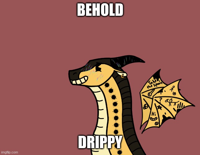 BEHOLD; DRIPPY | made w/ Imgflip meme maker