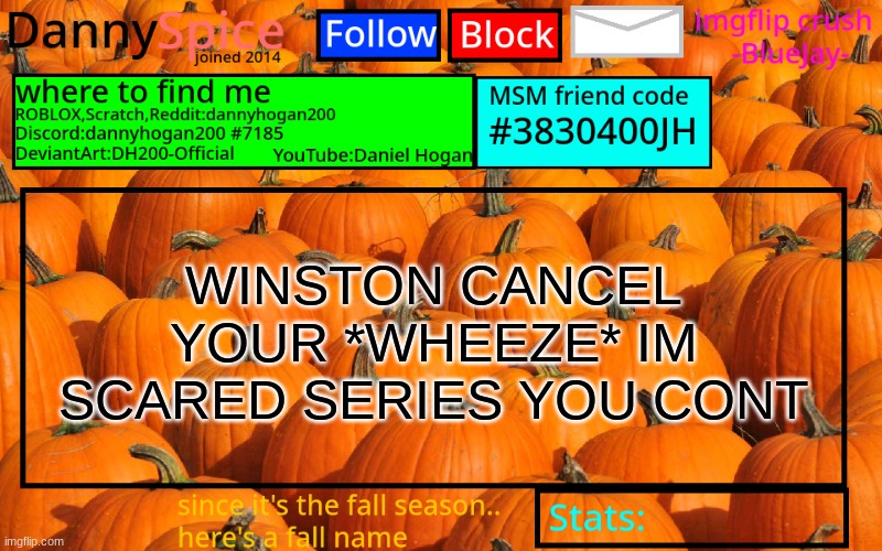 DannySpice Announcement temp | WINSTON CANCEL YOUR *WHEEZE* IM SCARED SERIES YOU CONT | image tagged in dannyspice announcement temp | made w/ Imgflip meme maker